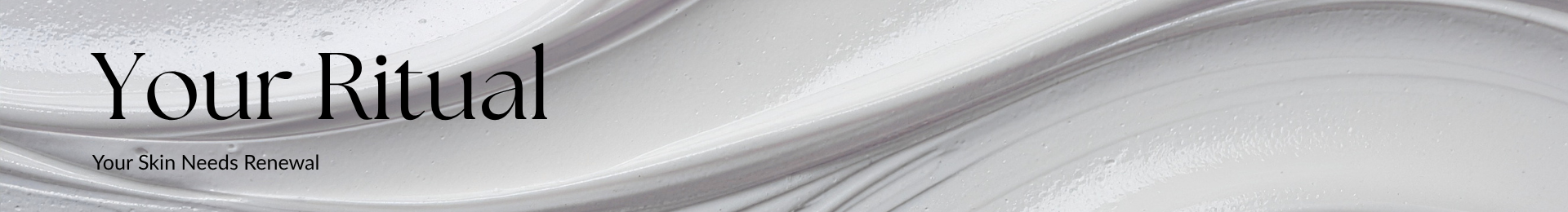 Your Ritual. Your Skin Needs Renewal.